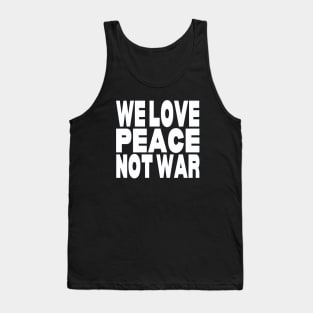 We love peace not war Tank Top